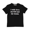 I Only Love My Bed And My Mama T-Shirt - 2T or 4T
